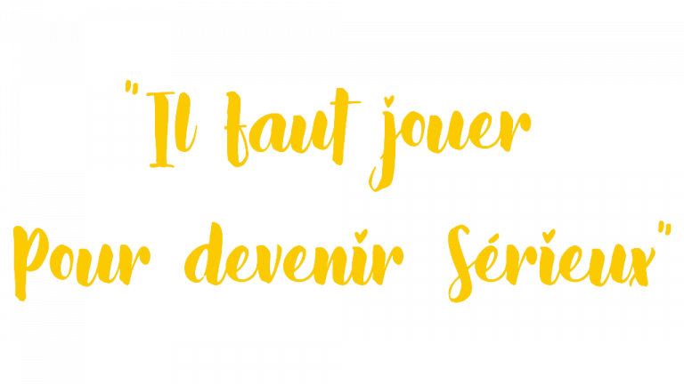 Il Faut Jouer Pour Devenir Sérieux, la devise de formation du présent